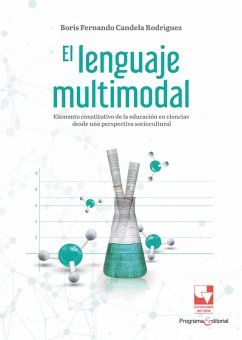 El lenguaje multimodal: elemento constitutivo de la educación en ciencias desde una perspectiva sociocultural (eBook, ePUB) - Candela Rodriguez, Boris Fernando