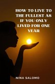 How to Live to the Fullest as if You Only Lived for One Year (eBook, ePUB)