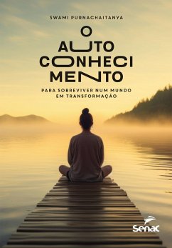 O autoconhecimento para sobreviver num mundo em transformação (eBook, ePUB) - Purnachaitanya, Swami