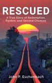Rescued: A True Story of Redemption, Pardon, and Second Chances (eBook, ePUB)