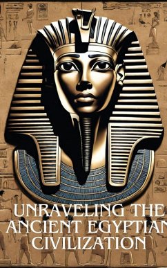 Unraveling the Ancient Egyptian Civilization (eBook, ePUB) - Bendjaoui, Zakaria