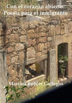 Con el corazón abierto: Poesía para el inmigrante (eBook, ePUB) - Gallegos, Martina Robles