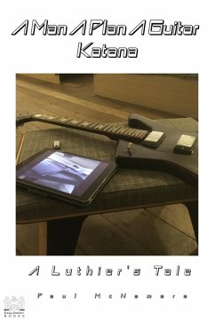 A Man A Plan A Guitar Katana: A Luthier's Tale (eBook, ePUB) - Mcnamara, Paul