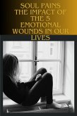Soul Pains - The Impact of the 5 Emotional Wounds in Our Lives (eBook, ePUB)
