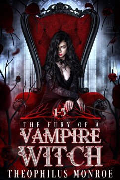 The Fury of a Vampire Witch (Books 1-5) (eBook, ePUB) - Monroe, Theophilus