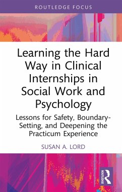 Learning the Hard Way in Clinical Internships in Social Work and Psychology (eBook, ePUB) - Lord, Susan A.