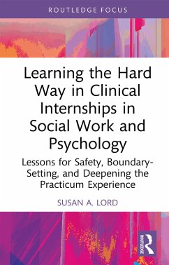 Learning the Hard Way in Clinical Internships in Social Work and Psychology (eBook, PDF) - Lord, Susan A.