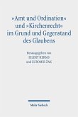 'Amt und Ordination' und 'Kirchenrecht' im Grund und Gegenstand des Glaubens (eBook, PDF)