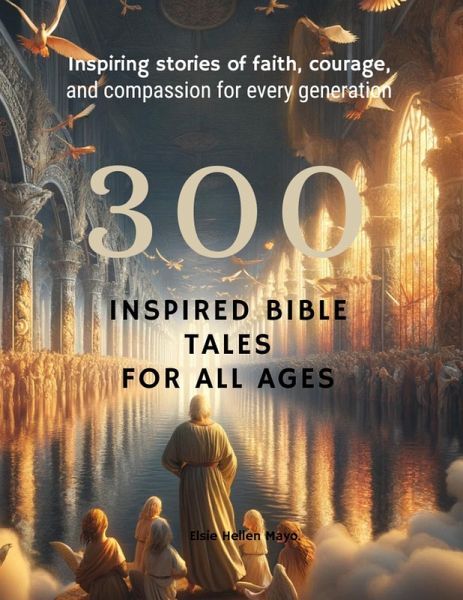 300 Inspired Bible Tales for All Ages (eBook, ePUB) 300 Inspired Bible Tales for All Ages (eBook, ePUB)