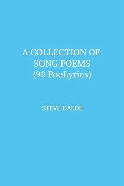 A COLLECTION OF SONG POEMS (90 PoeLyrics) (eBook, ePUB) - Dafoe, Steve