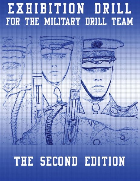 Exhibition Drill for the Military Drill Team, Second Edition (eBook, ePUB)