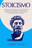 Stoicismo: Scopri la Filosofia Degli Antichi Stoici per Aumentare la Resilienza, Sviluppare la Saggezza E Migliorare la Disciplina per Superare Qualsiasi Avversità (eBook, ePUB)