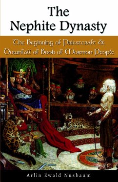 Nephite Dynasty: Beginning of Priestcraft and Downfall of Book of Mormon People (eBook, ePUB) - Nusbaum, Arlin Ewald