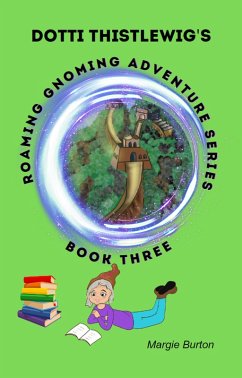 Dotti Thistlewigs Roaming Gnoming Adventures - A Gnome in China (eBook, ePUB) - Burton, Margie