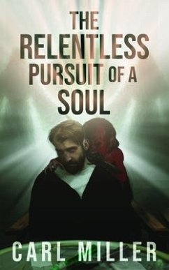 The Relentless Pursuit of a Soul (eBook, ePUB) - Miller, Carl