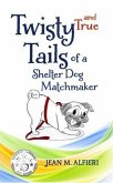 Twisty and True Tails of a Shelter Dog Matchmaker (eBook, ePUB)