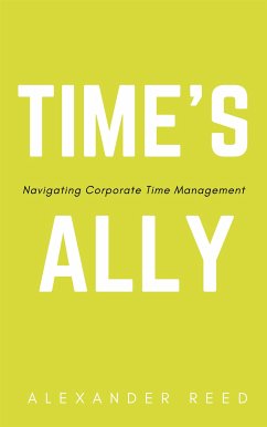 Time's Ally - Navigating Corporate Time Management (eBook, ePUB) - Reed, Alexander