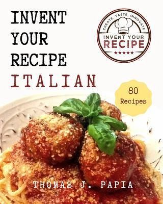 Invent Your Recipe Italian Cookbook (eBook, ePUB) Invent Your Recipe Italian Cookbook (eBook, ePUB)