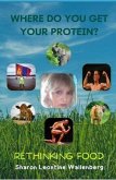 Where Do You Get Your Protein - Rethinking Food (eBook, ePUB)
