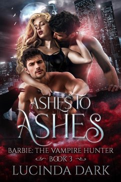 Ashes to Ashes (Barbie: The Vampire Hunter, #3) (eBook, ePUB) - Smoke, Lucy; Dark, Lucinda