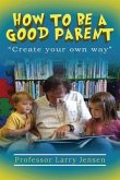 How to Be A Good Parent (eBook, ePUB)