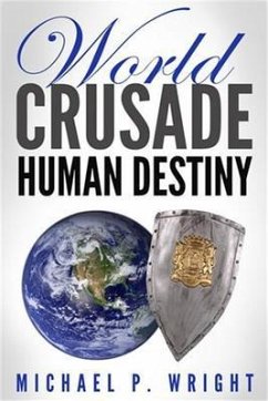 World Crusade Human Destiny (eBook, ePUB) - Wright, Michael P.