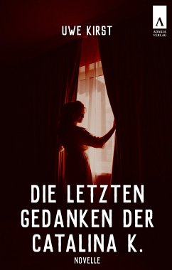 Die letzten Gedanken der Catalina K. - Kirst, Uwe