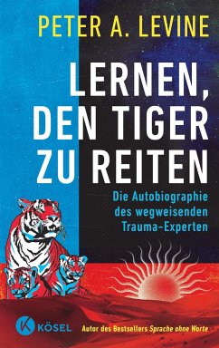 Lernen, den Tiger zu reiten - Levine, Peter A.