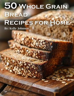 50 Whole Grain Bread Recipes for Home - Johnson, Kelly