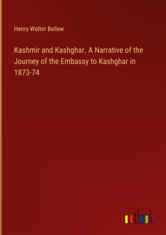 Kashmir and Kashghar. A Narrative of the Journey of the Embassy to Kashghar in 1873-74 - Bellew, Henry Walter