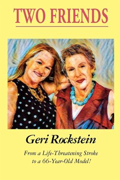 Two Friends-From a Life-Threatening Stroke to a 66-Year-Old Model - Rockstein, Geri