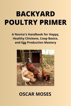 BACKYARD POULTRY PRIMER - Moses, Oscar