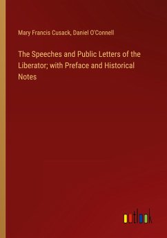 The Speeches and Public Letters of the Liberator; with Preface and Historical Notes - Cusack, Mary Francis; O'Connell, Daniel