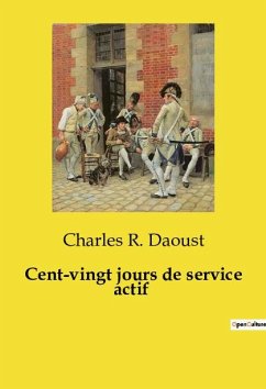 Cent-vingt jours de service actif - Daoust, Charles R.