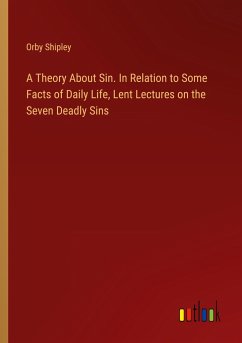A Theory About Sin. In Relation to Some Facts of Daily Life, Lent Lectures on the Seven Deadly Sins - Shipley, Orby