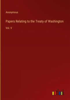 Papers Relating to the Treaty of Washington - Anonymous