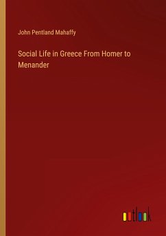 Social Life in Greece From Homer to Menander - Mahaffy, John Pentland