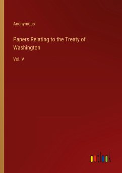Papers Relating to the Treaty of Washington - Anonymous