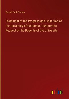 Statement of the Progress and Condition of the University of California. Prepared by Request of the Regents of the University