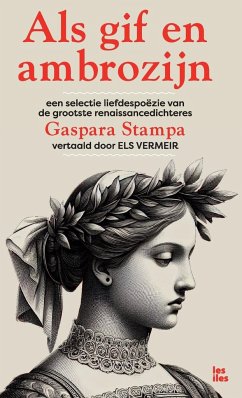 Als gif en ambrozijn - 500 jaar liefdespoëzie van Gaspara Stampa - Vermeir, Els
