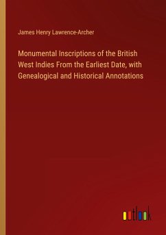 Monumental Inscriptions of the British West Indies From the Earliest Date, with Genealogical and Historical Annotations