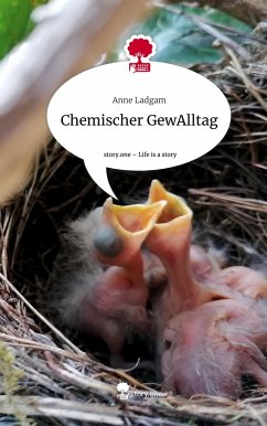 Chemischer GewAlltag. Life is a Story - story.one - Anne Ladgam