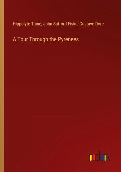 A Tour Through the Pyrenees - Taine, Hippolyte; Fiske, John Safford; Dore, Gustave