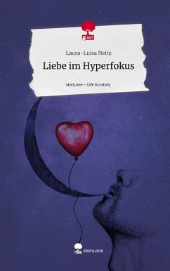 Liebe im Hyperfokus. Life is a Story - story.one - Neitz, Laura-Luisa