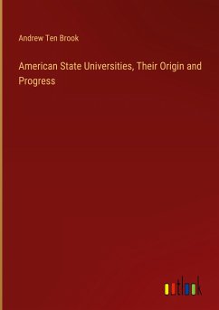 American State Universities, Their Origin and Progress - Brook, Andrew Ten