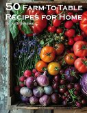 50 Farm-To-Table Recipes for Home
