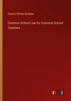 Common School Law for Common School Teachers - Bardeen, Charles William