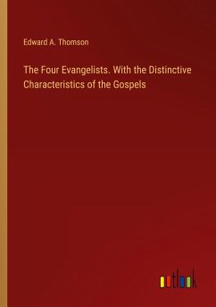 The Four Evangelists. With the Distinctive Characteristics of the Gospels - Thomson, Edward A.
