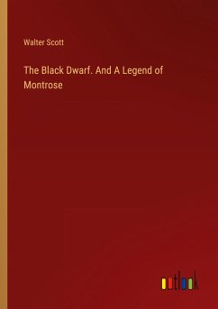 The Black Dwarf. And A Legend of Montrose - Scott, Walter