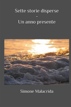 Sette storie disperse - Un anno presente - Malacrida, Simone